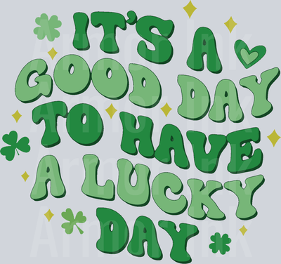 It's A Good Day To Have A Lucky Day DTF transfer