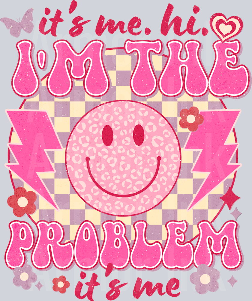 It's Me Hi Im The Problem Its Me