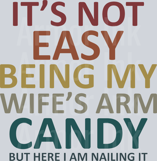 It's Not Easy Being My Wife's Arm Candy But Here I Am Nailing It