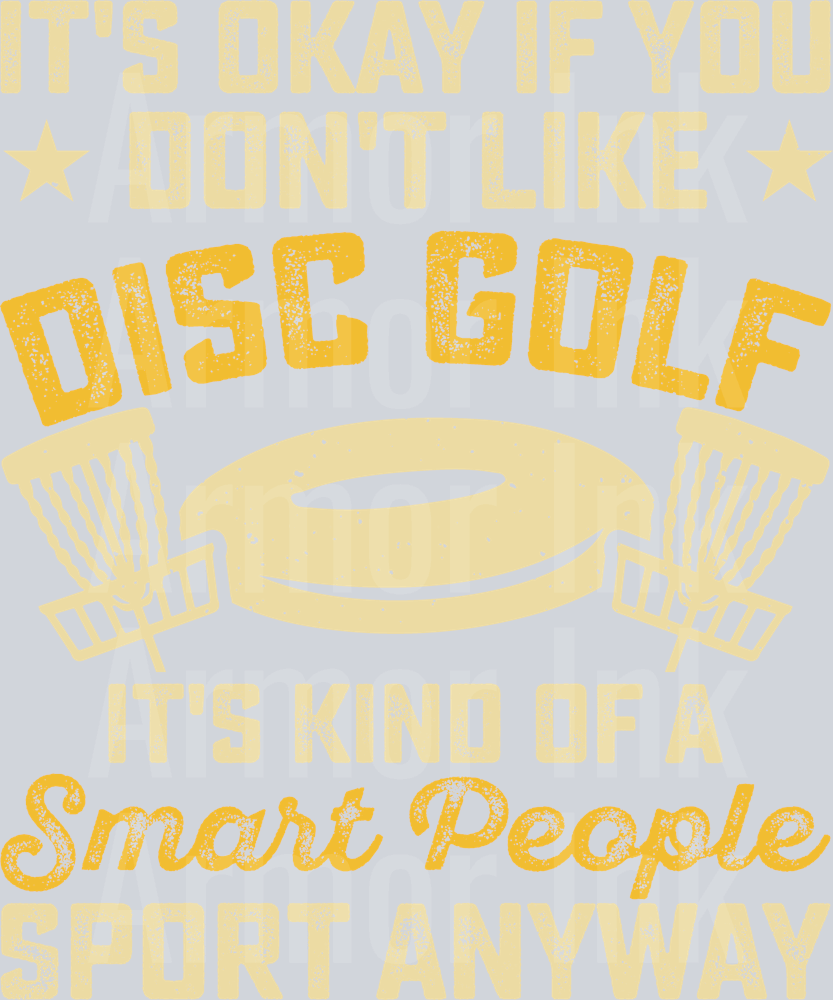 Its Okay If You Dont Like Disc Golf Its Kind Of A Smart Person Sport Anyway DTF transfer