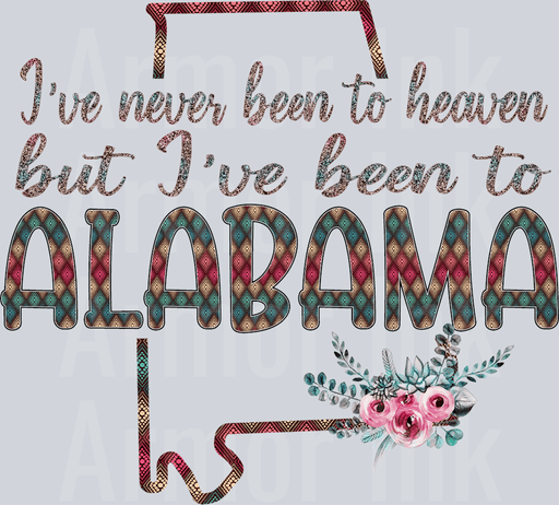 Ive Never Been To Heaven But Ive Been To Alabama