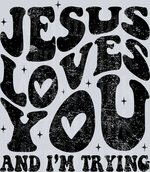Jesus Loves You And I'm Trying