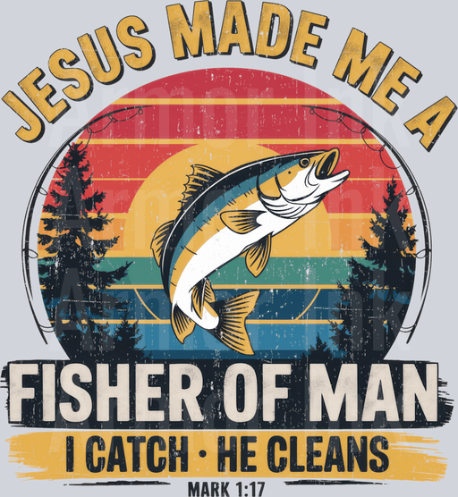 Jesus Made Me A Fisher Of Man I Catch He Cleans