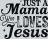 Just A Mama Who Loves Jesus Black