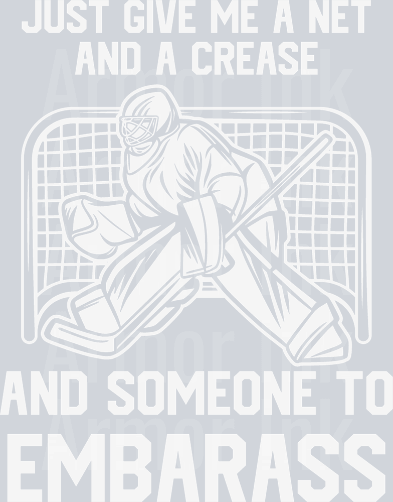 Just Give Me A Net And A Crease And Someone To Embarass DTF transfer