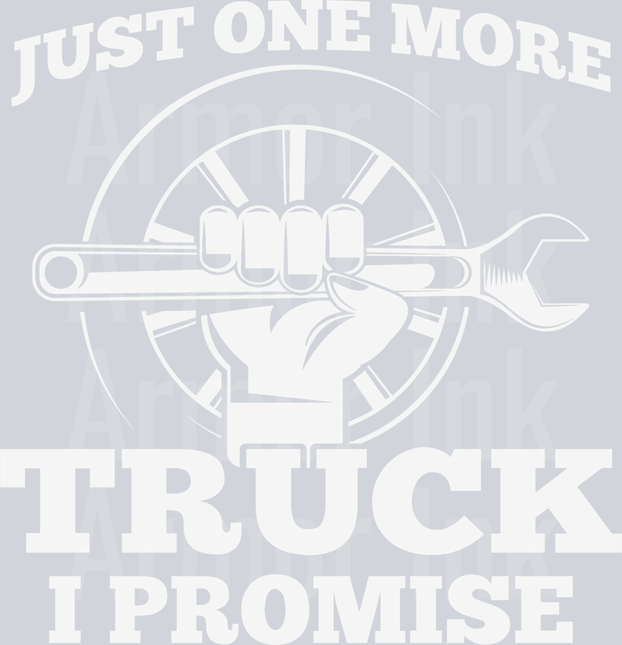Just One More Truck I Promise DTF transfer