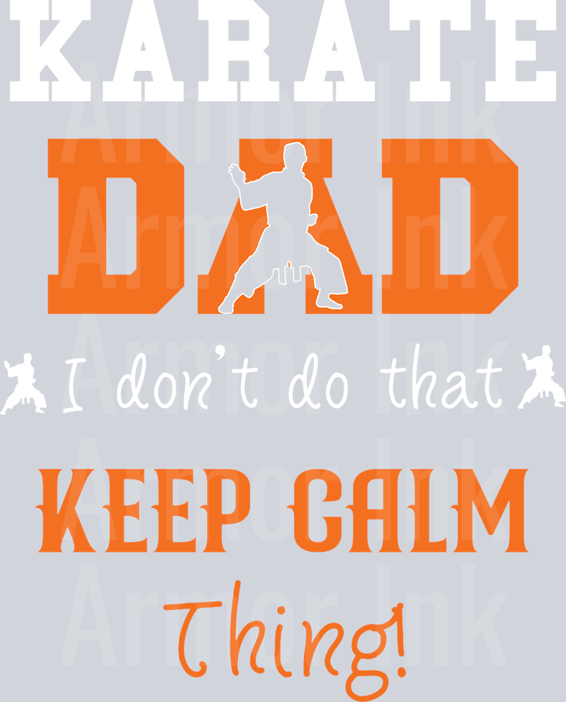 Karate Dad I Dont Do That Keep Calm Thing DTF transfer