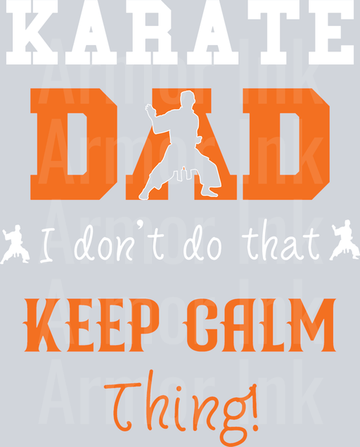Karate Dad I Dont Do That Keep Calm Thing