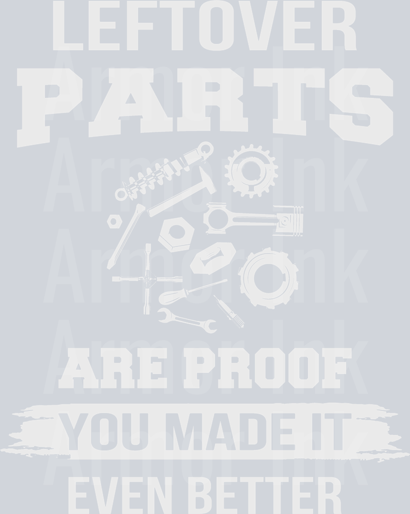 Left Over Parts Are Proof You Made It Even Better