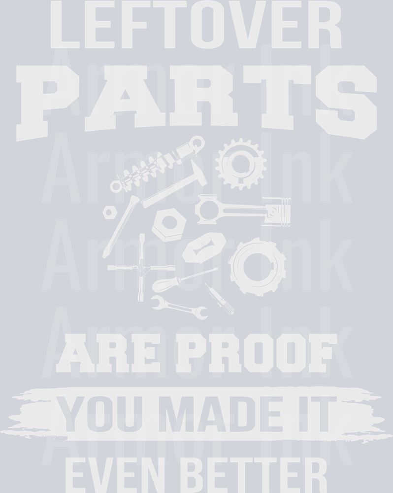 Left Over Parts Are Proof You Made It Even Better DTF transfer