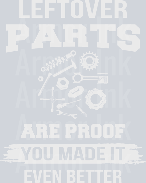 Left Over Parts Are Proof You Made It Even Better