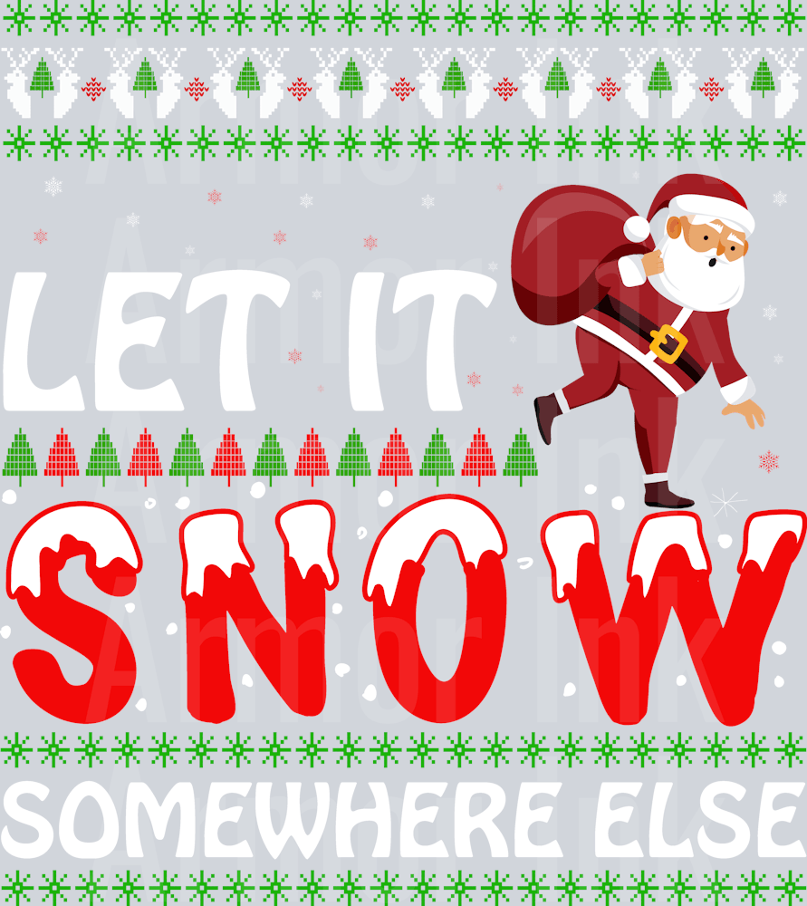 Let It Snow Somewhere Else DTF transfer