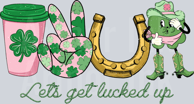 Lets Get Lucked Up DTF transfer