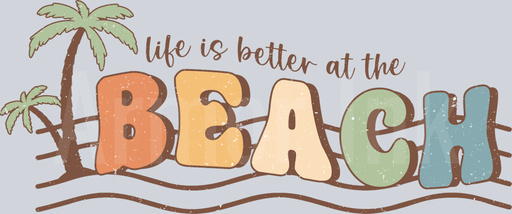Life Is Better At The Beach