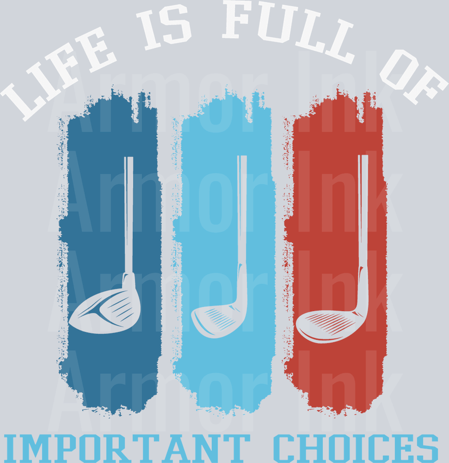 Life Is Full Of Important Choices DTF transfer