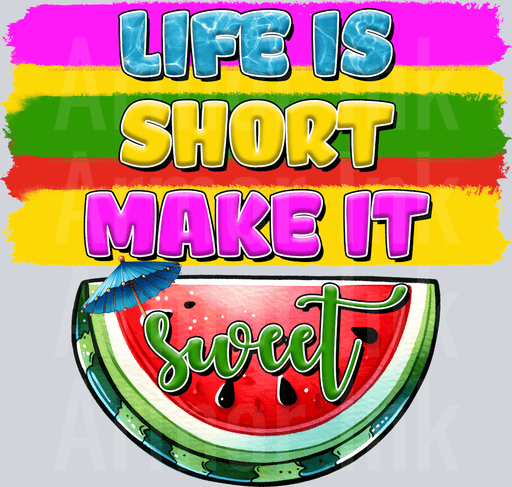 Life Is Short Make It Sweet