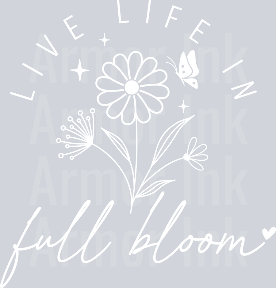 Live Life In Full Bloom White DTF transfer