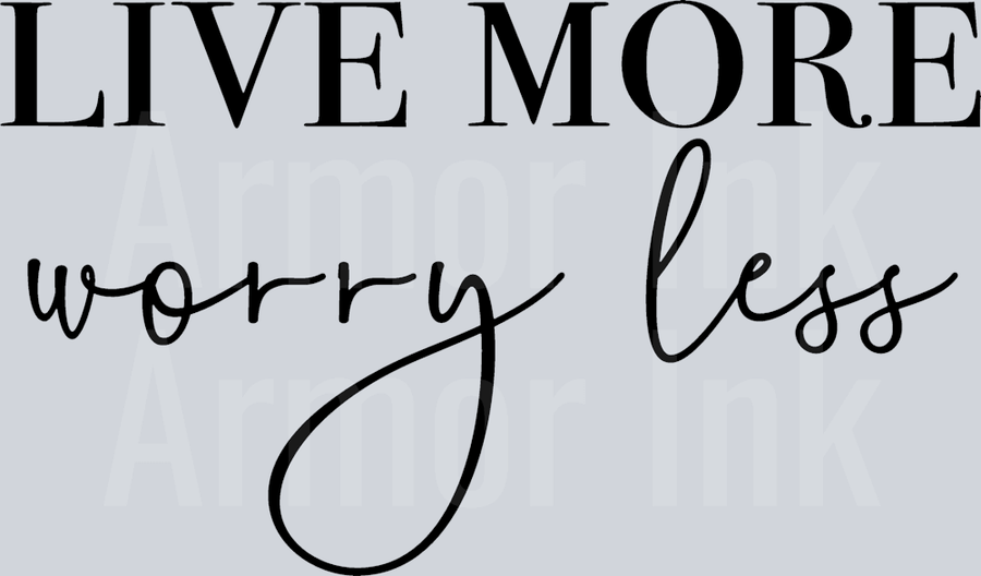 Live More Worry Less DTF transfer