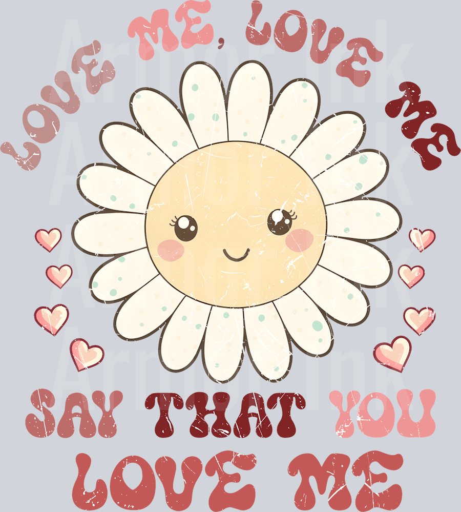 Love Me Love Me Say That You Love ME DTF transfer