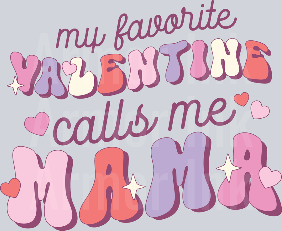 My Favorite Valentine Calls Me Mama DTF transfer