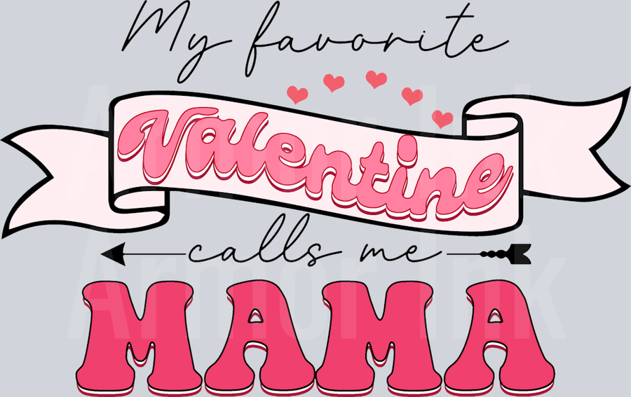 My Favorite Velentine Calls Me Mama DTF transfer
