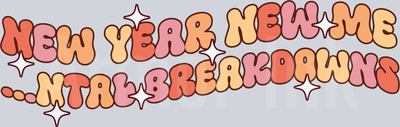 New Year New Me Total Breakdowns DTF transfer