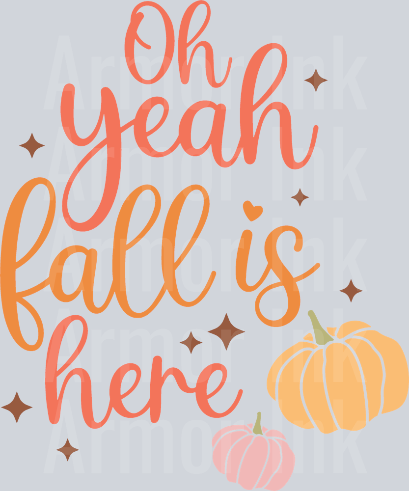 Oh Yeah Fall Is Here DTF transfer