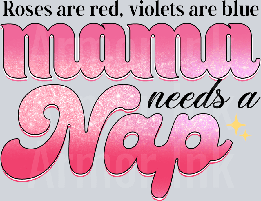 Roses Are Red Violets Are Blue Mama Needs A Nap DTF transfer