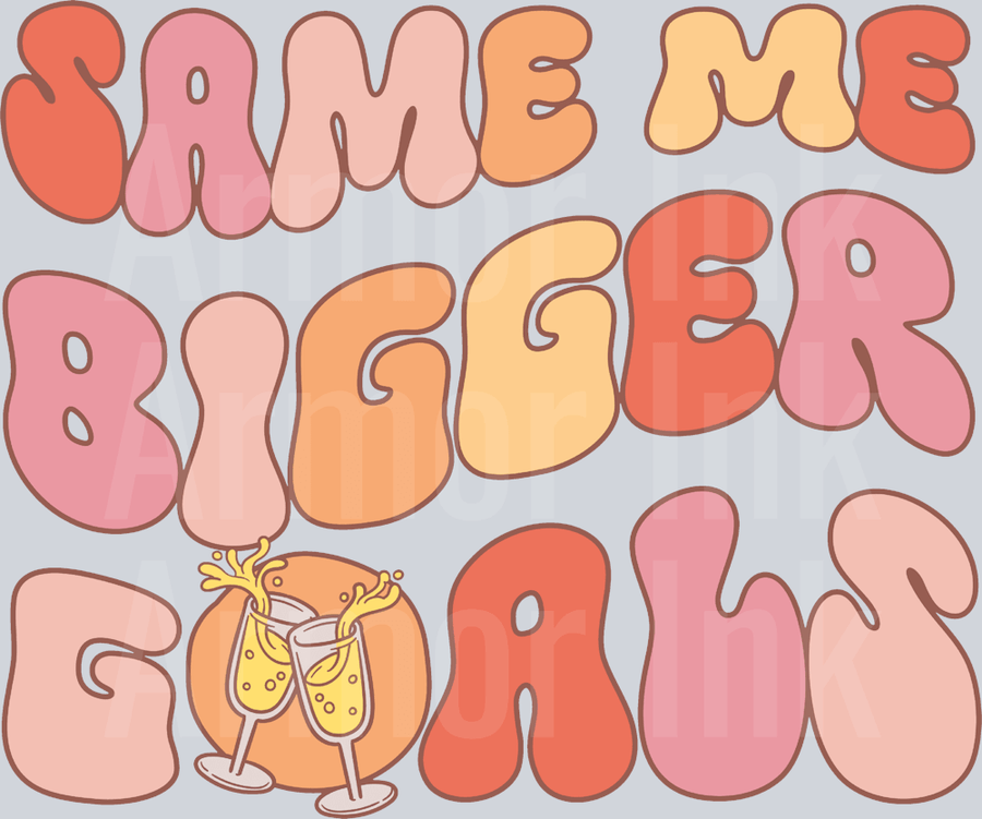 Same Me Bigger Goals DTF transfer