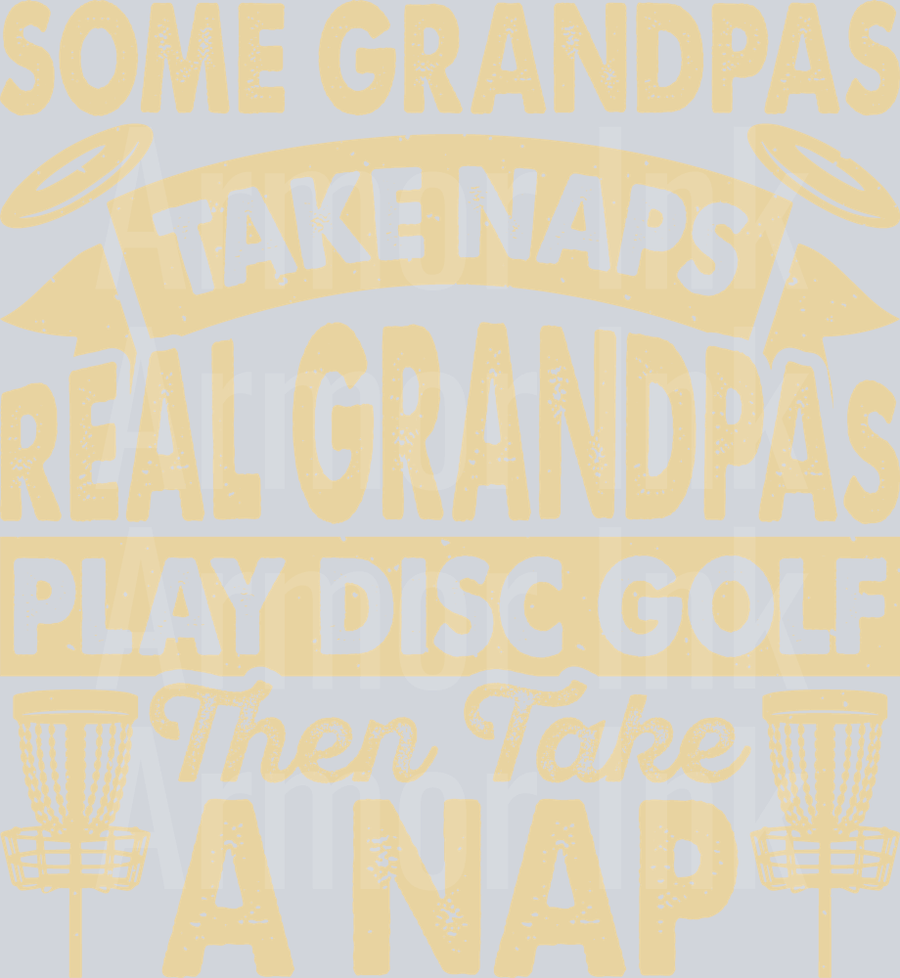 Some Grandpas Take Naps Real Grandpas Play Disc Golf Then Take A Nap DTF transfer