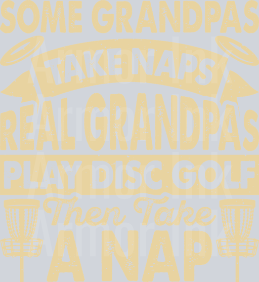 Some Grandpas Take Naps Real Grandpas Play Disc Golf Then Take A Nap
