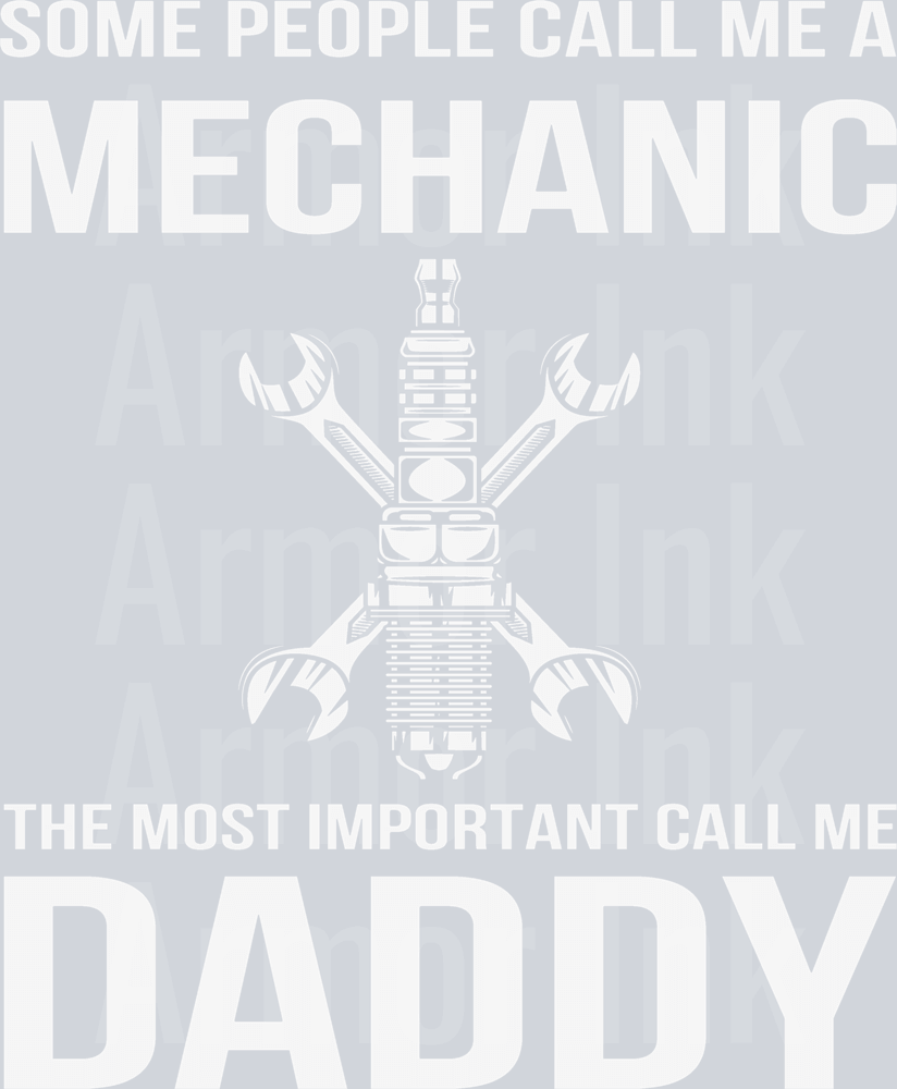 Some People Call Me Mechanic The Most Important Call Me Daddy DTF transfer