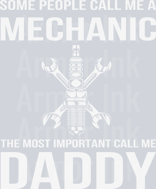 Some People Call Me Mechanic The Most Important Call Me Daddy