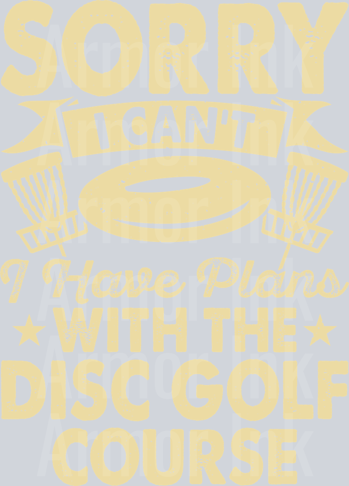 Sorry I Cant I Have Plans With The Disc Golf Course