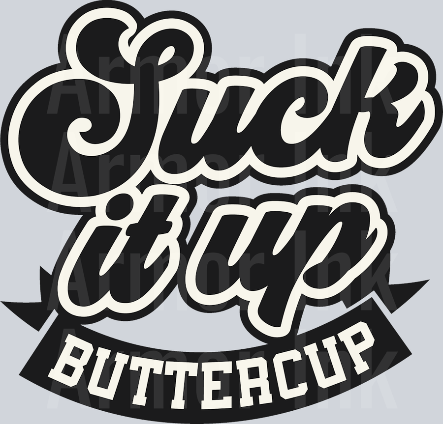 Suck it up buttercup DTF transfer
