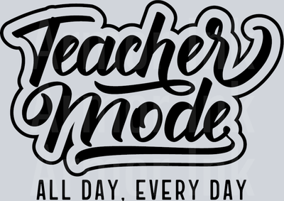 Teachers Mode All Day Everyday DTF transfer