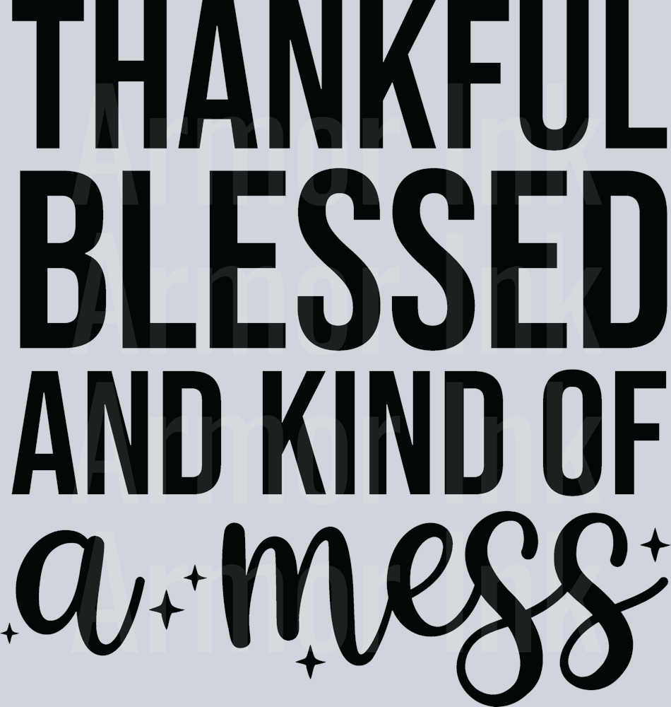 Thankful Blessed and Kind Of A Mess