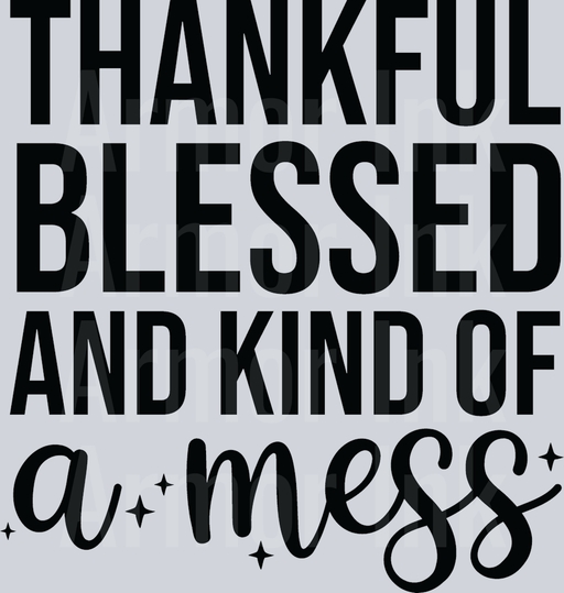 Thankful Blessed and Kind Of A Mess
