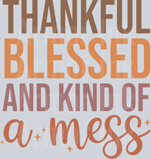 Thankful Blessed and Kind Of A Mess