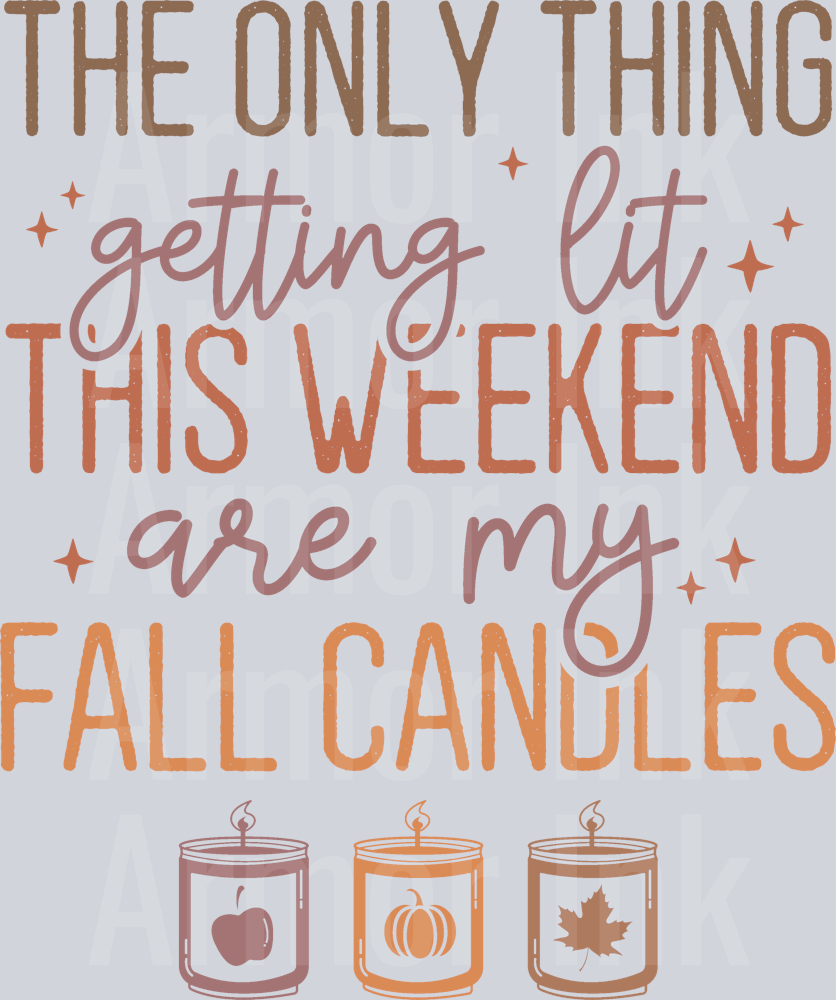 The Only Thing Getting Lit This Weekend Are My Fall Candles DTF transfer