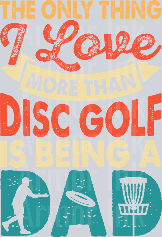 The Only Thing I Love More Then Disc Golf Is Being A Dad DTF transfer