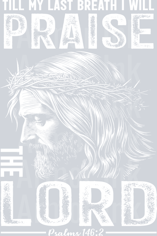 Till My Last Breath I Will Praise The Lord