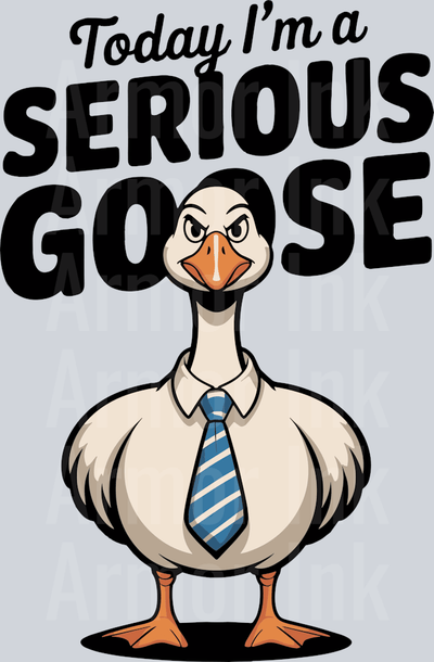 Today I'm A Serious Goose DTF transfer