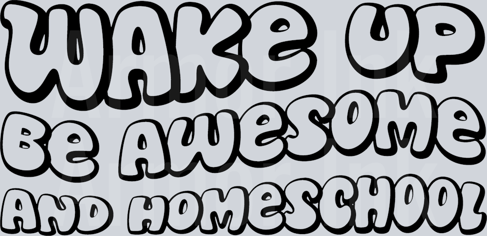 Wake Up Be Awesome And Homeschool