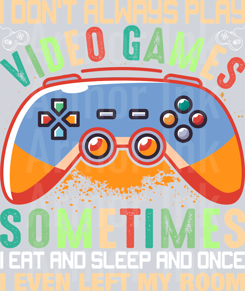 I Don't Always Play Video Games Sometimes I Even Left my Room