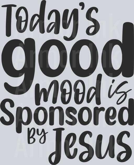 Todays Good Mood Is Sponsored By Jesus