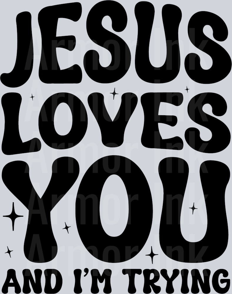 Jesus Loves You And Im Trying