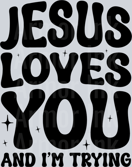 Jesus Loves You And Im Trying