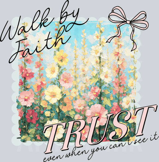 Walk by Faith TRUST Even When You Cant See