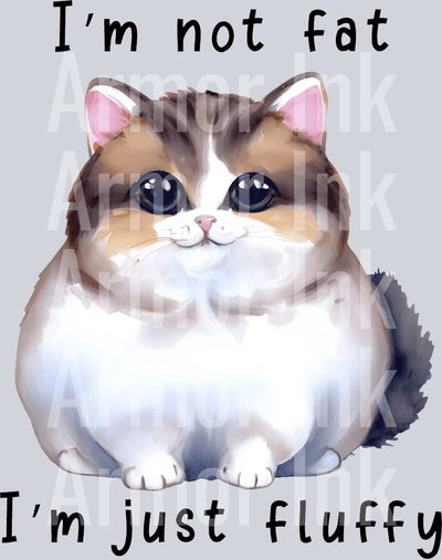 I'm Not Fat I'm Just Fluffy DTF transfer